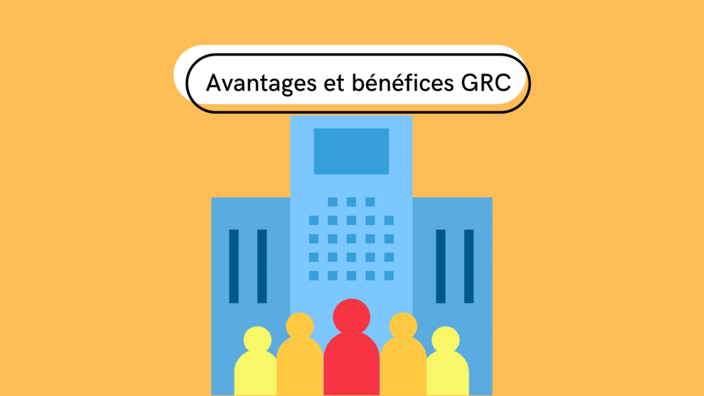 voici une liste des 5 meilleurs avantages et bénéfices d’un GRC pour tous les utilisateurs.